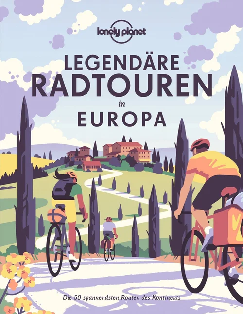 LONELY PLANET Bildband Legendäre Radtouren in Europa LONELY PLANET Bildband Legendäre Radtouren in Europa