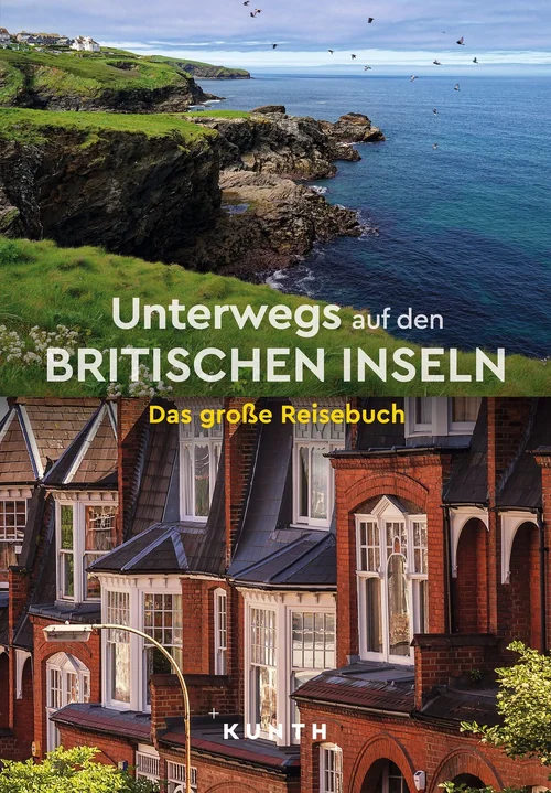 KUNTH Unterwegs auf den Britischen Inseln KUNTH Unterwegs auf den Britischen Inseln