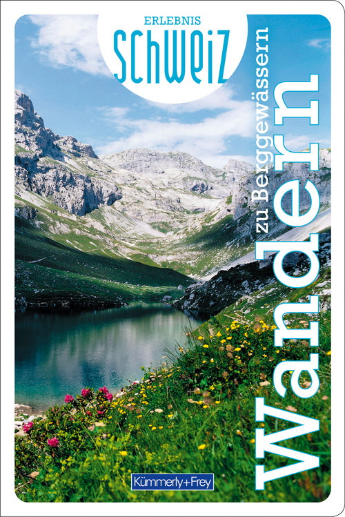 Schweiz, Wandern zu Berggewässern, Freizeitführer Erlebnis Schweiz / édition allemande