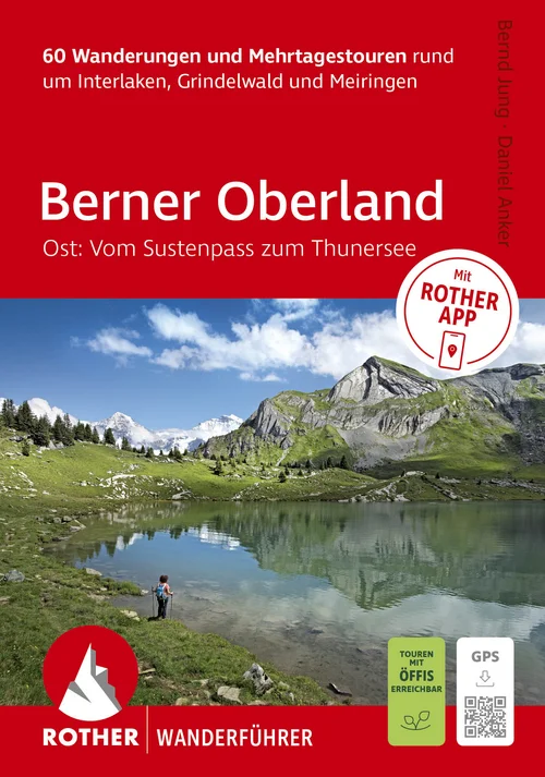 ROTHER Wanderführer Berner Oberland Ost: Rund um Interlaken, Grindelwald und Meiringen. 60 Wanderungen und Mehrtagestouren ROTHER Wanderführer Berner Oberland Ost: Rund um Interlaken, Grindelwald und Meiringen. 60 Wanderungen und Mehrtagestouren