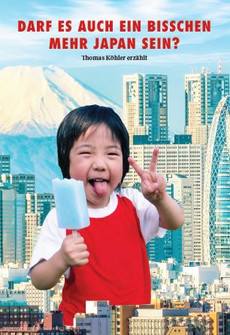 Darf es auch ein bisschen mehr Japan sein? Thomas Köhler