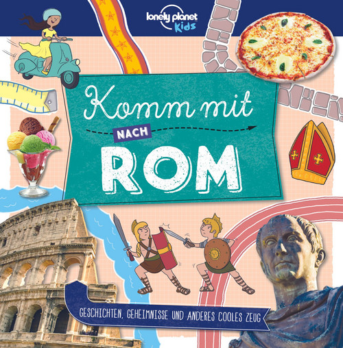 Lonely Planet Kinderreiseführer Komm mit nach Rom (Lonely Planet Kids)