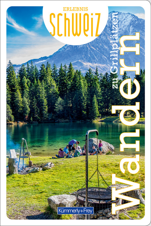 Schweiz, Wandern zu Grillplätzen, Freizeitführer Erlebnis Schweiz / édition allemande