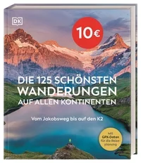 Die 125 schönsten Wanderungen auf allen Kontinenten Die 125 schönsten Wanderungen auf allen Kontinenten