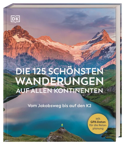 Die 125 schönsten Wanderungen auf allen Kontinenten Die 125 schönsten Wanderungen auf allen Kontinenten