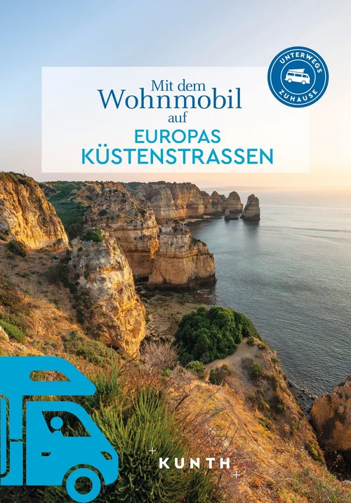 KUNTH Mit dem Wohnmobil auf Europas Küstenstraßen KUNTH Mit dem Wohnmobil auf Europas Küstenstraßen