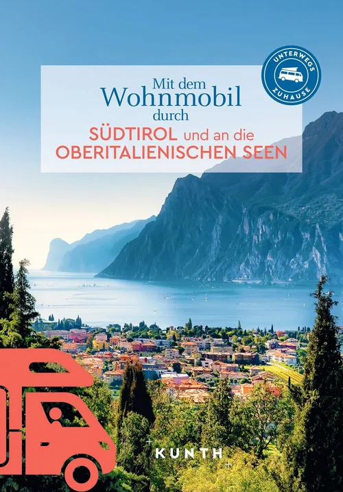 KUNTH Mit dem Wohnmobil durch Südtirol und an die Oberitalienischen Seen KUNTH Mit dem Wohnmobil durch Südtirol und an die Oberitalienischen Seen