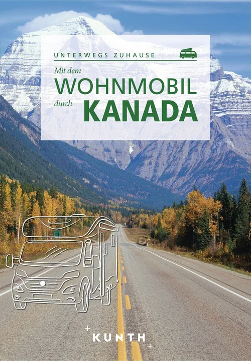 KUNTH Mit dem Wohnmobil durch Kanada KUNTH Mit dem Wohnmobil durch Kanada