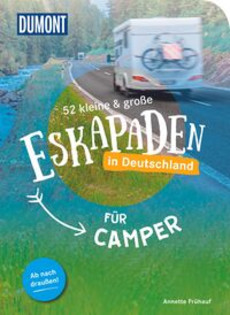 52 kleine & große Eskapaden in Deutschland – Für Camper