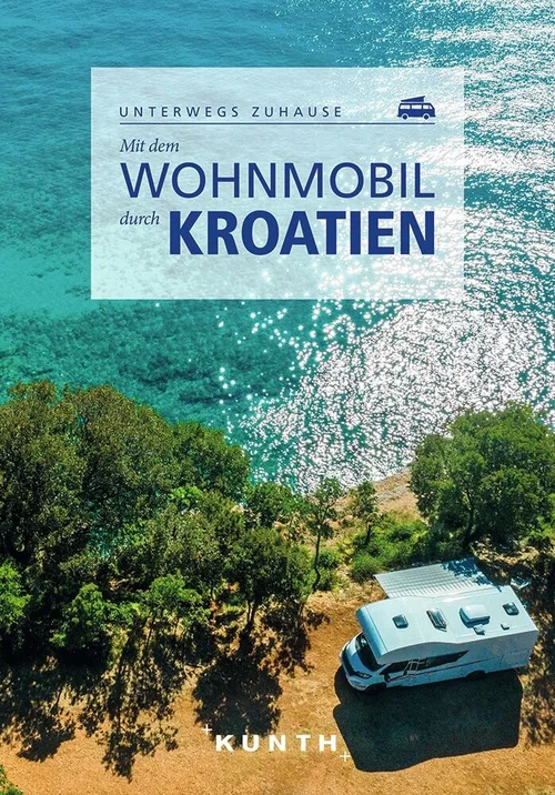 KUNTH Mit dem Wohnmobil durch Kroatien KUNTH Mit dem Wohnmobil durch Kroatien