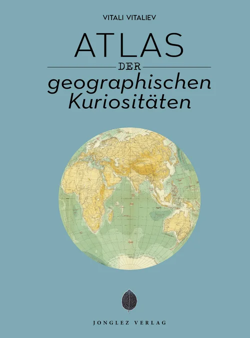 Atlas der geographischen Kuriositäten Atlas der geographischen Kuriositäten