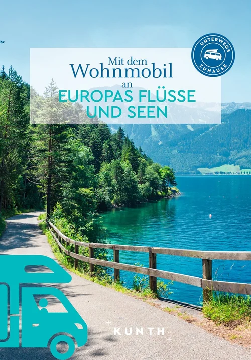KUNTH Mit dem Wohnmobil an Europas Flüsse und Seen KUNTH Mit dem Wohnmobil an Europas Flüsse und Seen