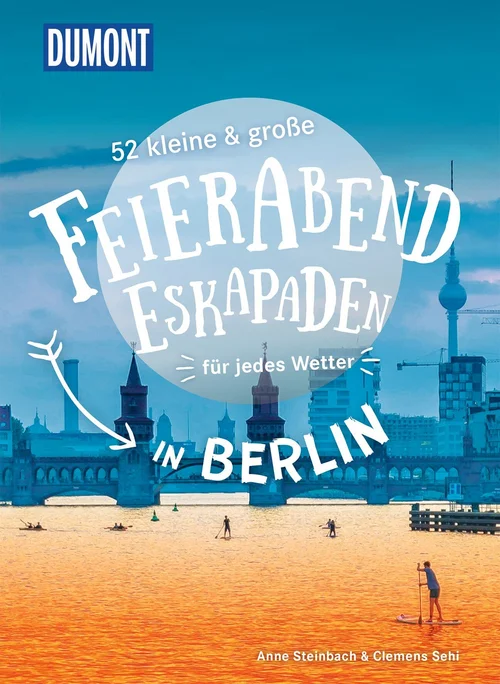 52 kleine & große Feierabend-Eskapaden in Berlin 52 kleine & große Feierabend-Eskapaden in Berlin