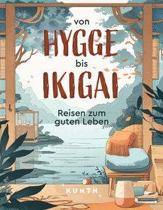 KUNTH Reise-Inspiration Von Hygge bis Ikigai