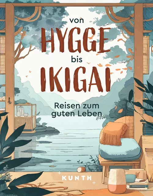 KUNTH Reise-Inspiration Von Hygge bis Ikigai KUNTH Reise-Inspiration Von Hygge bis Ikigai