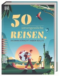 50 unvergessliche Reisen, die man gemacht haben sollte 50 unvergessliche Reisen, die man gemacht haben sollte