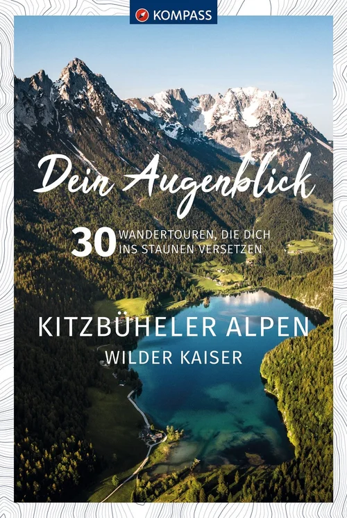 KOMPASS Dein Augenblick Kitzbüheler Alpen & Wilder Kaiser KOMPASS Dein Augenblick Kitzbüheler Alpen & Wilder Kaiser