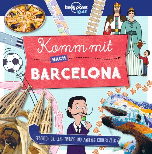 LONELY PLANET Kinderreiseführer Komm mit nach Barcelona LONELY PLANET Kinderreiseführer Komm mit nach Barcelona