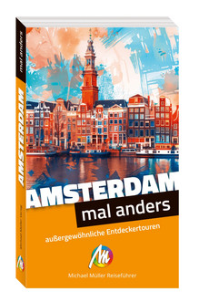 Amsterdam – mal anders. MICHAEL MÜLLER REISEFÜHRER