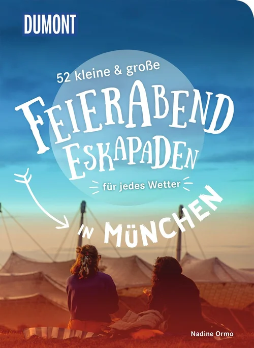 52 kleine & große Feierabend-Eskapaden in München 52 kleine & große Feierabend-Eskapaden in München