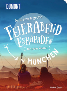 52 kleine & große Feierabend-Eskapaden in München