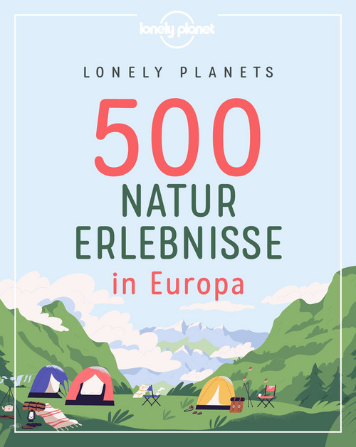 Lonely Planets 500 Naturerlebnisse in Europa