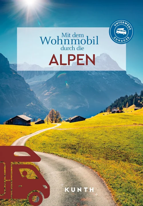 KUNTH Mit dem Wohnmobil durch die Alpen KUNTH Mit dem Wohnmobil durch die Alpen