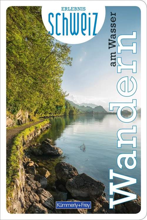Switzerland, hiking by the water, hiking guide Erlebnis Schweiz, german edition Switzerland, hiking by the water, hiking guide Erlebnis Schweiz, german edition