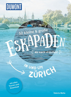 52 kleine & große Eskapaden in und um Zürich