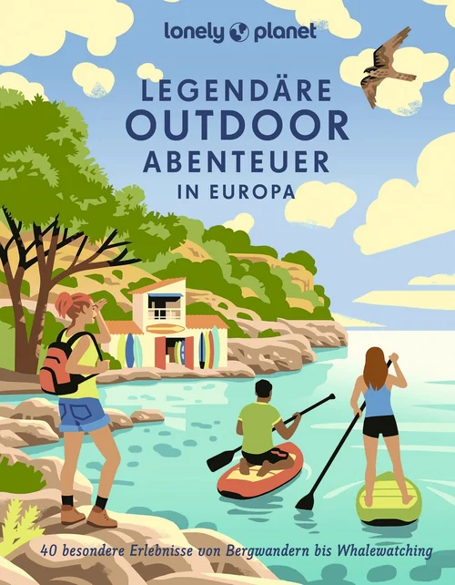 LONELY PLANET Bildband Legendäre Outdoorabenteuer in Europa LONELY PLANET Bildband Legendäre Outdoorabenteuer in Europa
