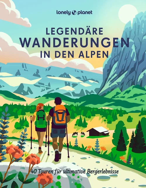 LONELY PLANET Bildband Legendäre Wanderungen in den Alpen LONELY PLANET Bildband Legendäre Wanderungen in den Alpen