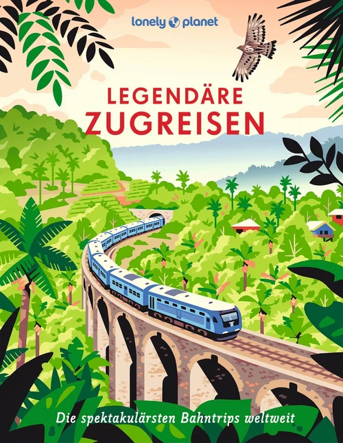 LONELY PLANET Bildband Legendäre Zugreisen LONELY PLANET Bildband Legendäre Zugreisen