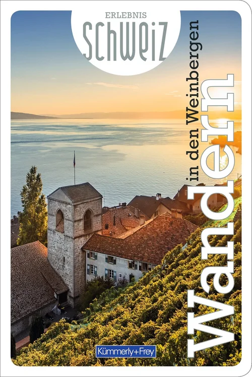 Switzerland, hiking in the vineyards, hiking guide Erlebnis Schweiz, german edition Switzerland, hiking in the vineyards, hiking guide Erlebnis Schweiz, german edition