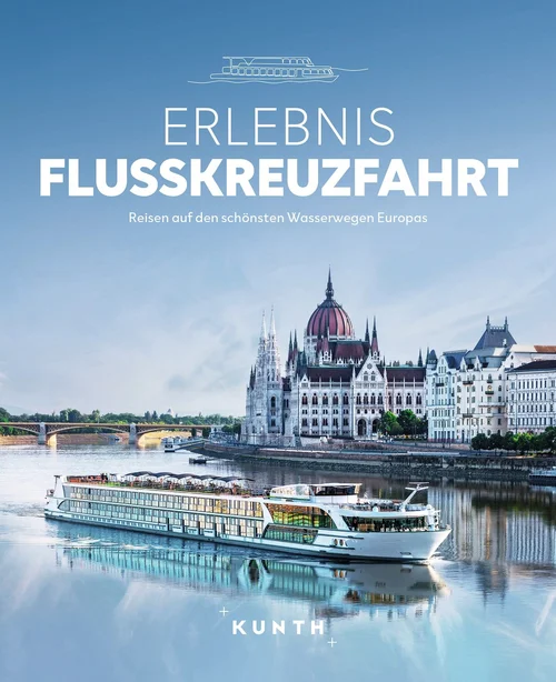 KUNTH Bildband Erlebnis Flusskreuzfahrt KUNTH Bildband Erlebnis Flusskreuzfahrt